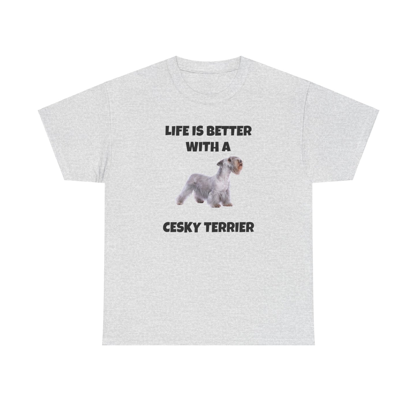 Cesky, Cesky Terrier Dog, Life is Better with a Cesky Terrier, Unisex Heavy Cotton Tee