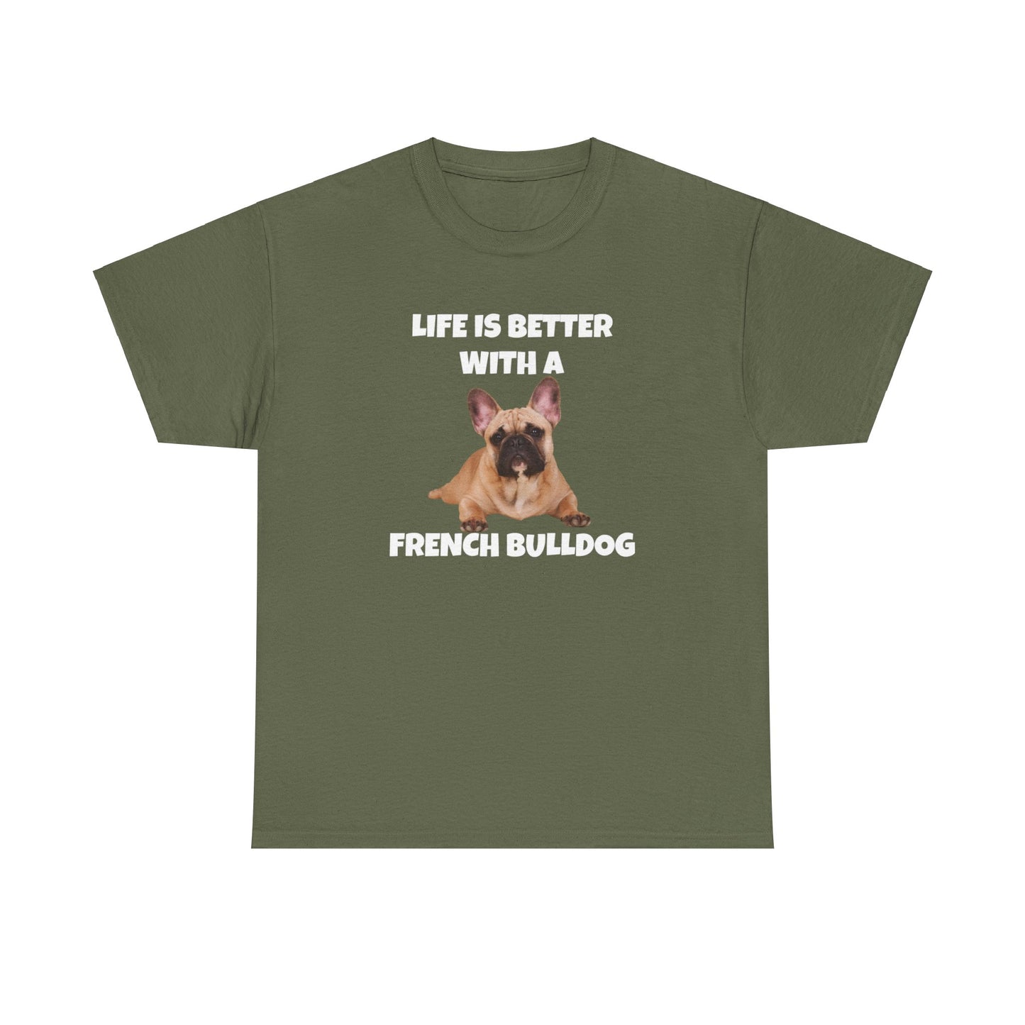 Frenchie, French Bulldog, Life is Better with a French Bulldog, Dark Unisex Heavy Cotton Tee