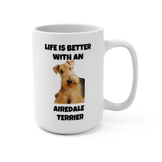 Airedale Terrier, Life is Better with an Airedale Terrier, Mug 15oz