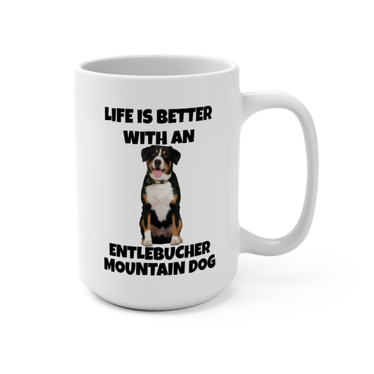 Entlebucher Mountain Dog, Life is Better with a Entlebucher Mountain Dog, Mug 15oz