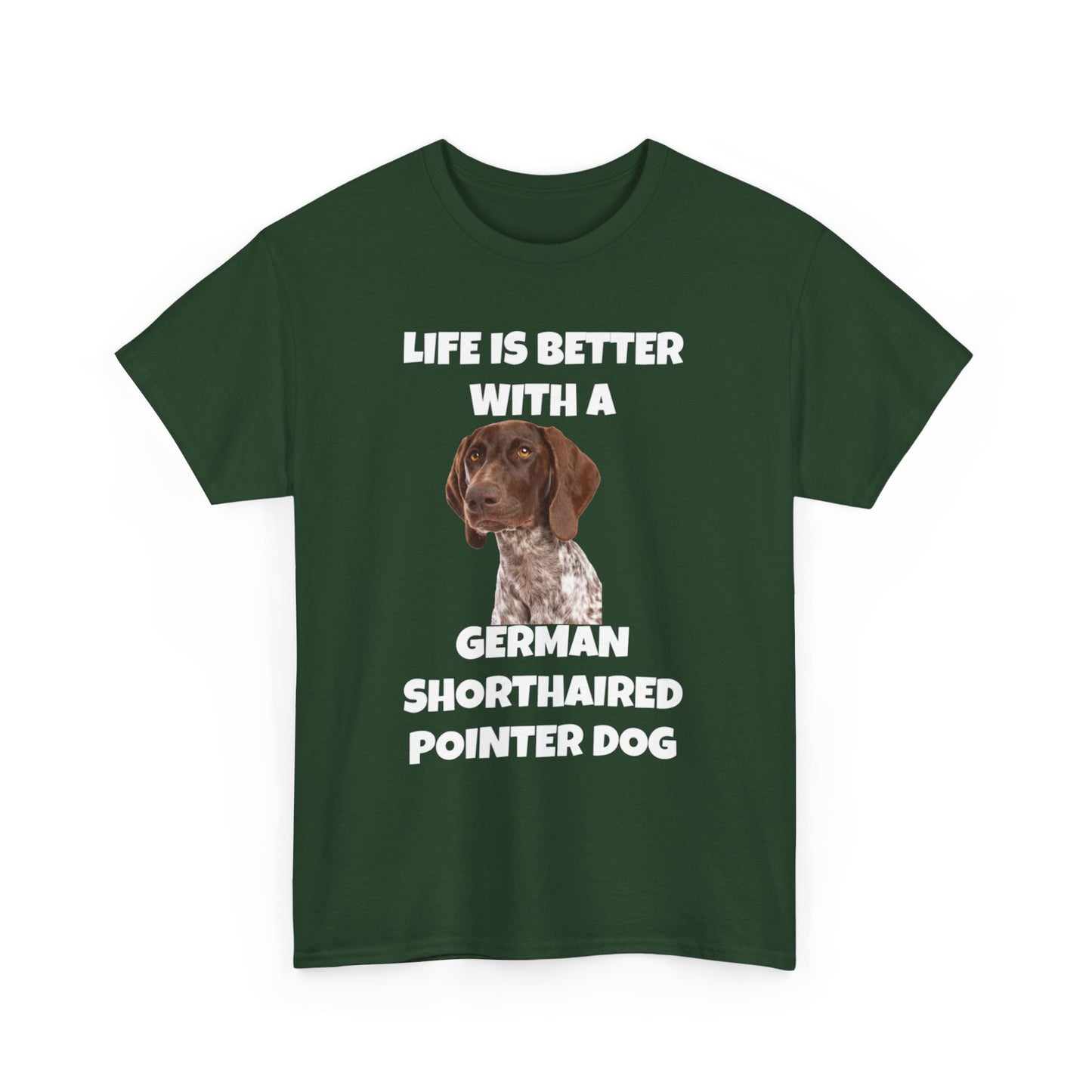 German Shorthaired Pointer Dog, Life is Better with a German Shorthaired Pointer Dog, Dark Unisex Heavy Cotton Tee