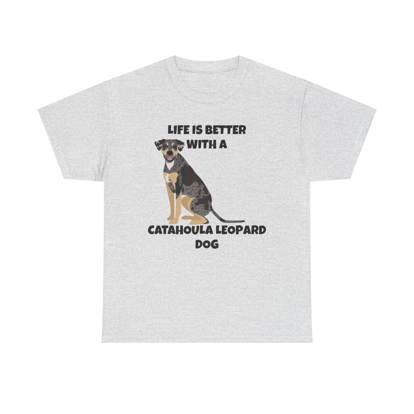 Catahoula Dog, Catahoula, Life is Better with a Catahoula Leopard Dog, Unisex Heavy Cotton Tee