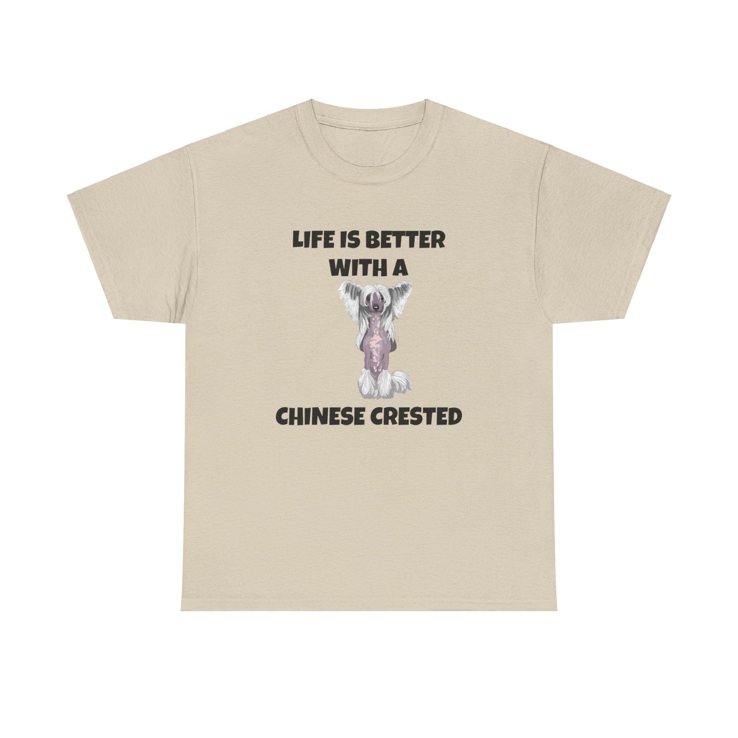 Chinese Crested Dog, Life is Better with a Chinese Crested, Unisex Heavy Cotton Tee