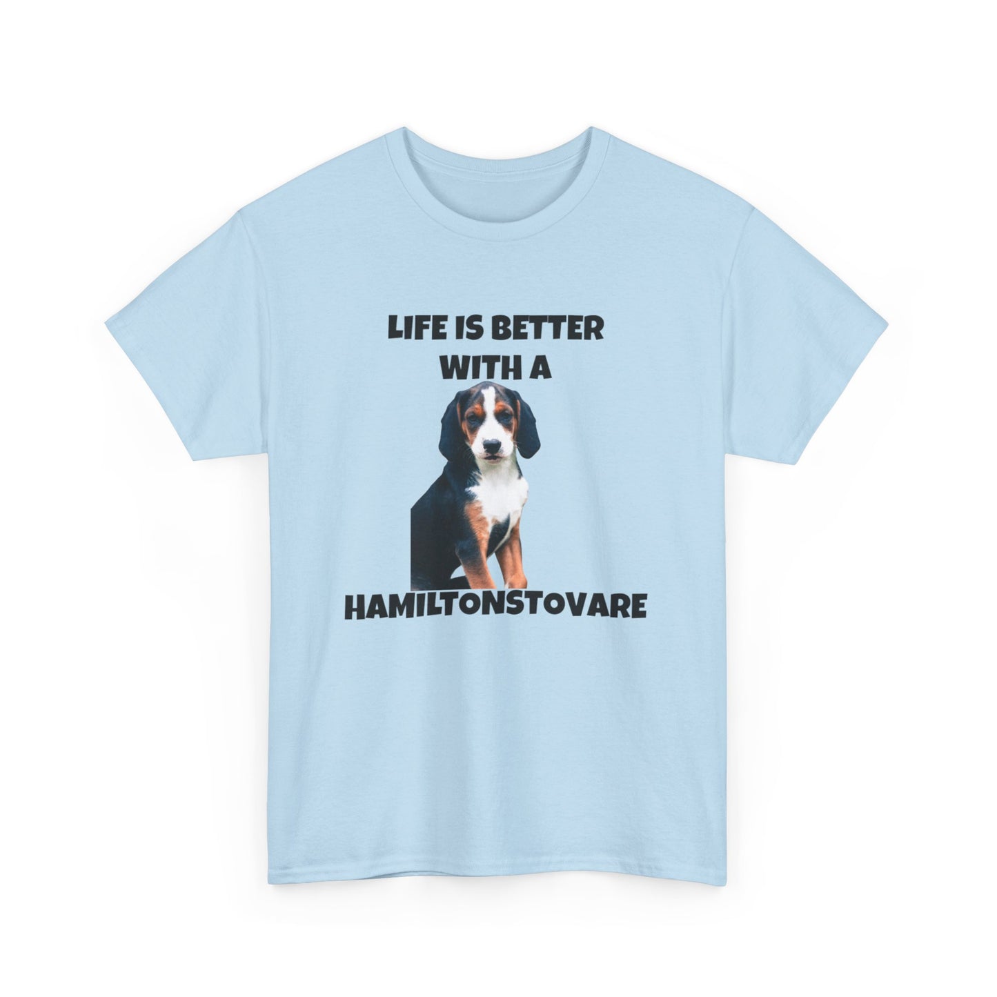 Hamiltonstovare, Hamiltonstovare Dog, Life is Better with a Hamiltonstovare, Unisex Heavy Cotton Tee