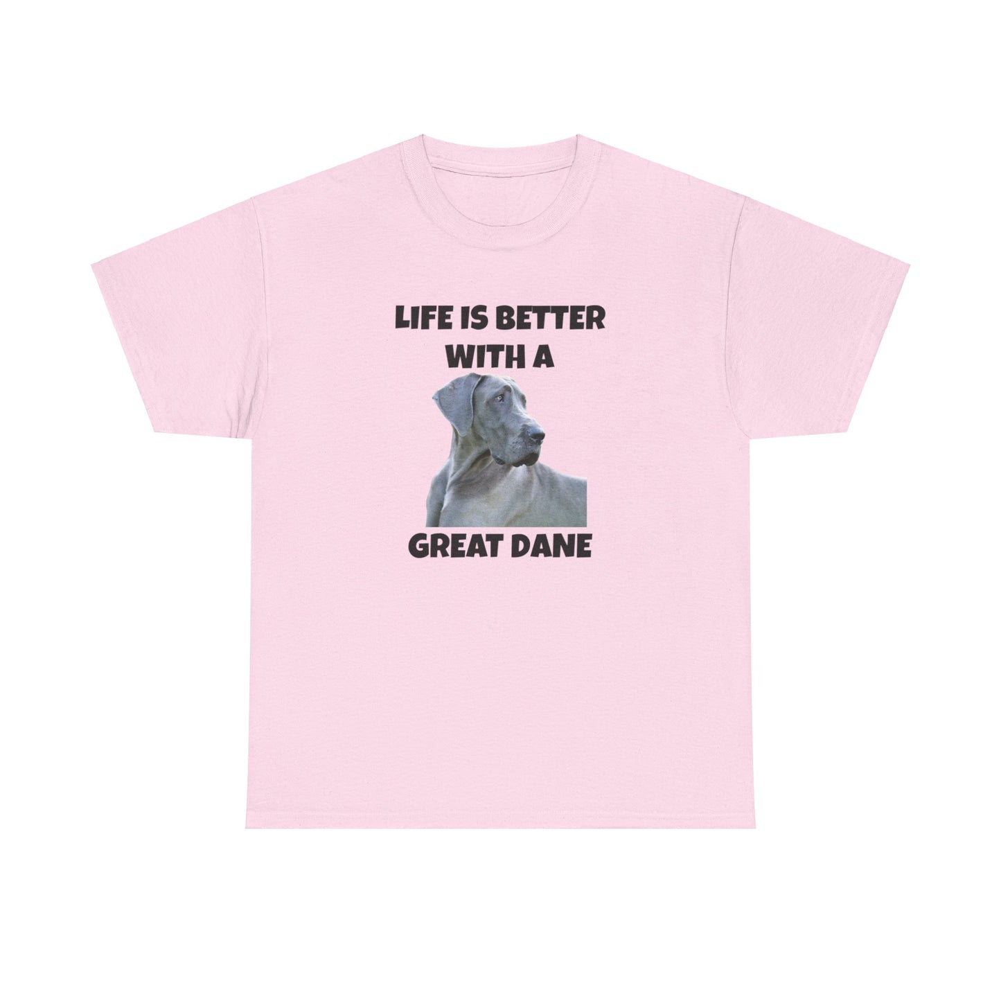 Great Dane, Great Dane Dog, Life is Better with a Great Dane, Unisex Heavy Cotton Tee