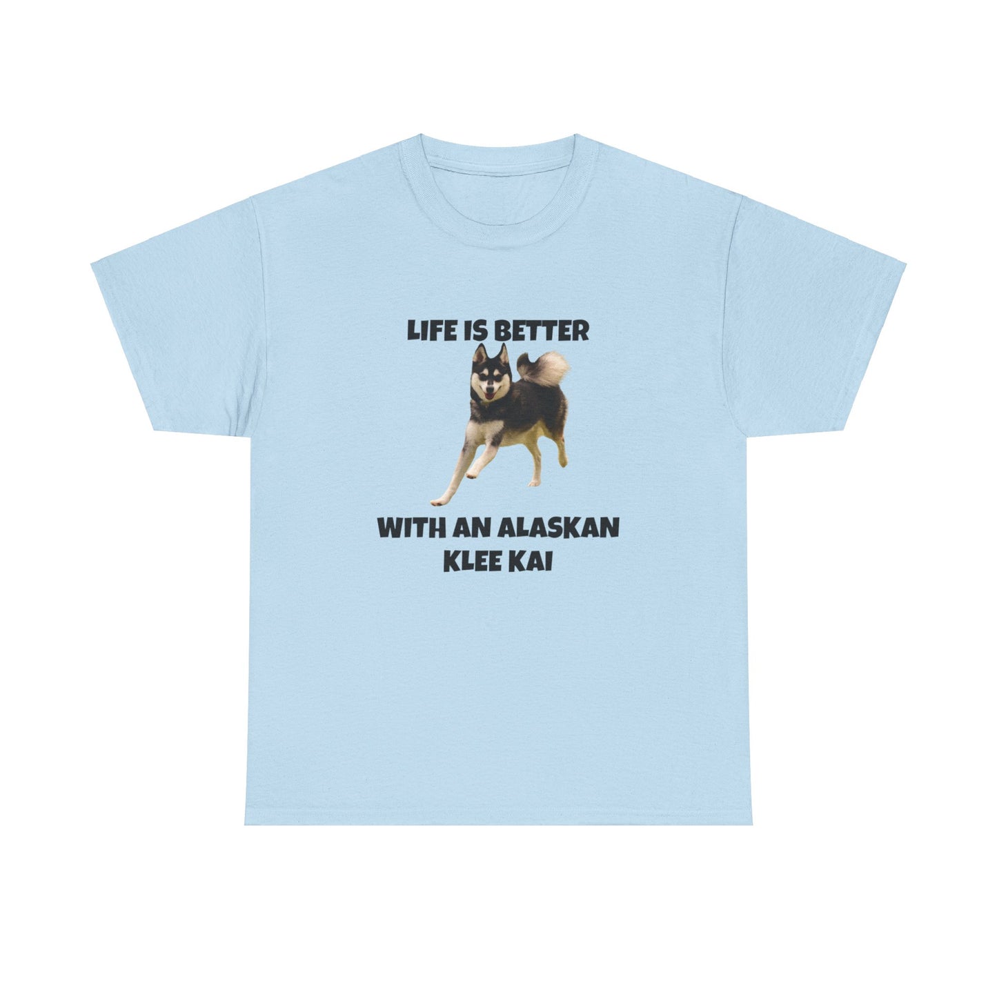 Alaskan Klee Kai, Klee Kai Dog, Klee Kai, Life is Better With An Alaskan Klee Kai, Unisex Heavy Cotton Tee