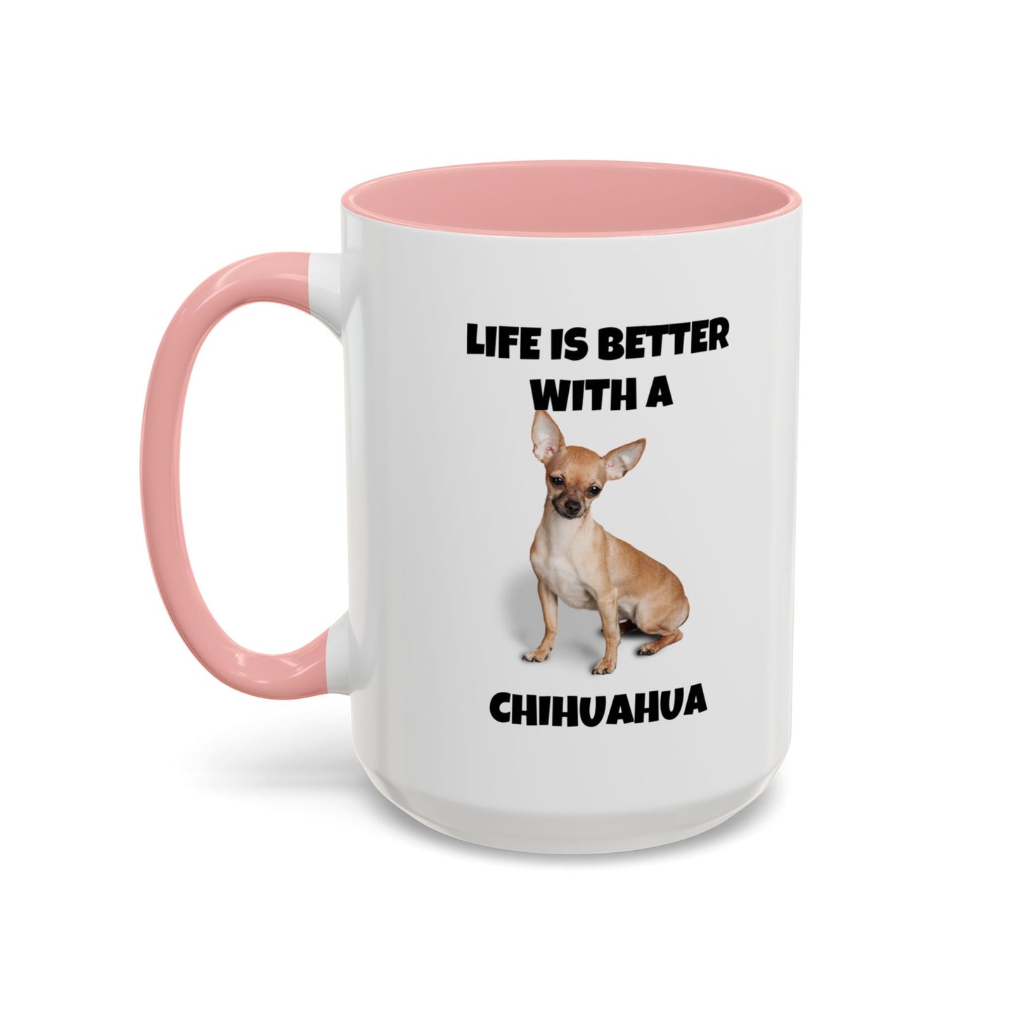 Chihuahua, Chihuahua Dog, Life is Better with a Chihuahua, Accent Coffee Mug (11, 15oz)