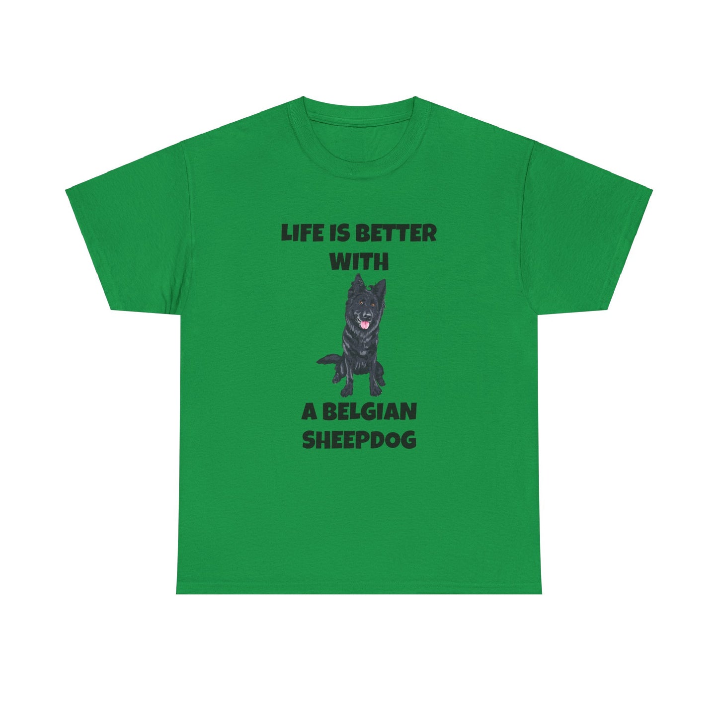 Belgian Sheepdog, Belgian Sheep Dog, Life is Better With A Belgian Sheepdog, Unisex Heavy Cotton Tee