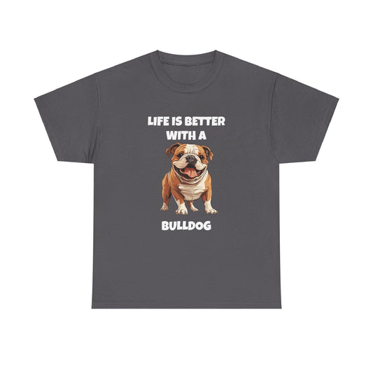 BullDog, Bull Dog, Life is Better with a Bulldog, Dark Unisex Heavy Cotton Tee