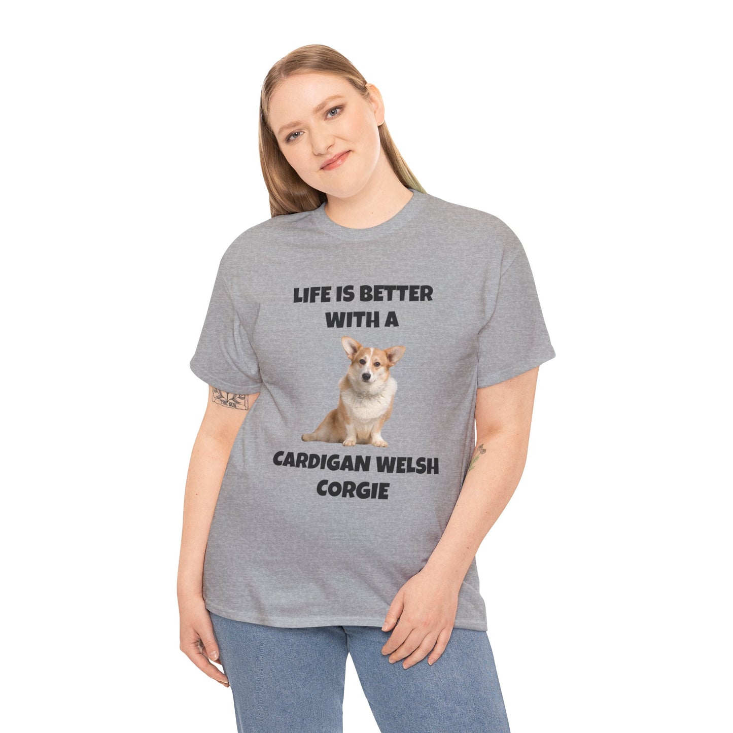 Cardigan Welsh Corgi, Cardigan Welsh Corgi Dog, Life is Better with a Cardigan Welsh Corgi, Unisex Heavy Cotton Tee