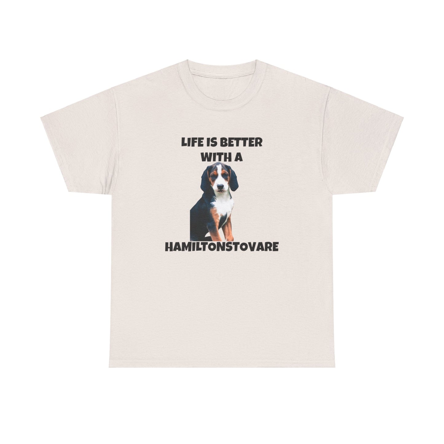 Hamiltonstovare, Hamiltonstovare Dog, Life is Better with a Hamiltonstovare, Unisex Heavy Cotton Tee