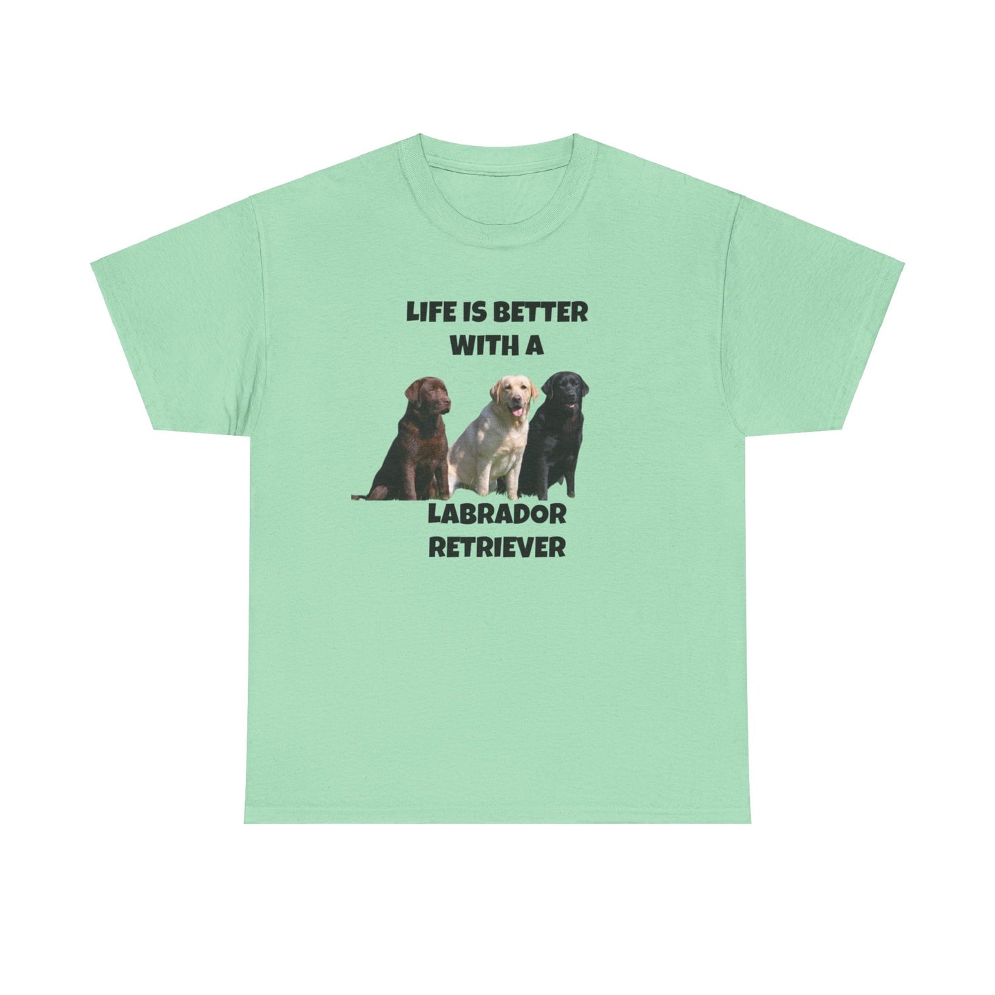 Labrador Retriever, Life is Better with a, Unisex Cotton Tee