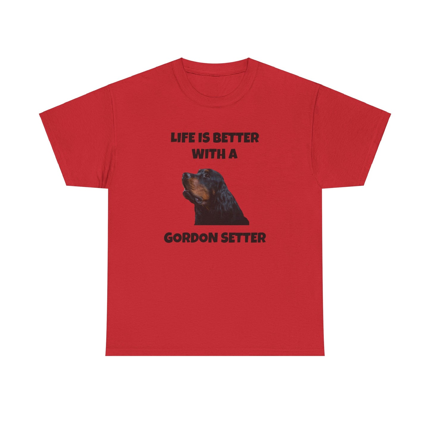 Gordon Setter, Gordon Setter Dog, Life is Better with a Gordon Setter, Unisex Heavy Cotton Tee