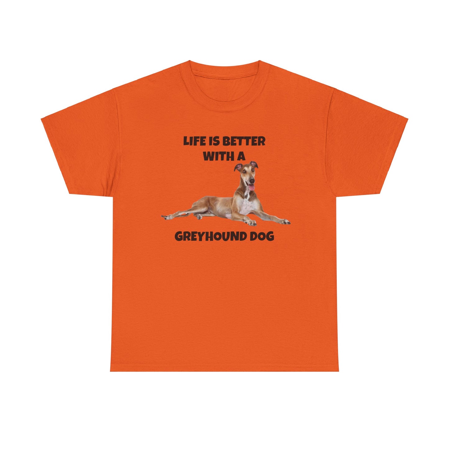 Greyhound, Greyhound Dog, Life is Better with a Greyhound Dog, Unisex Heavy Cotton Tee