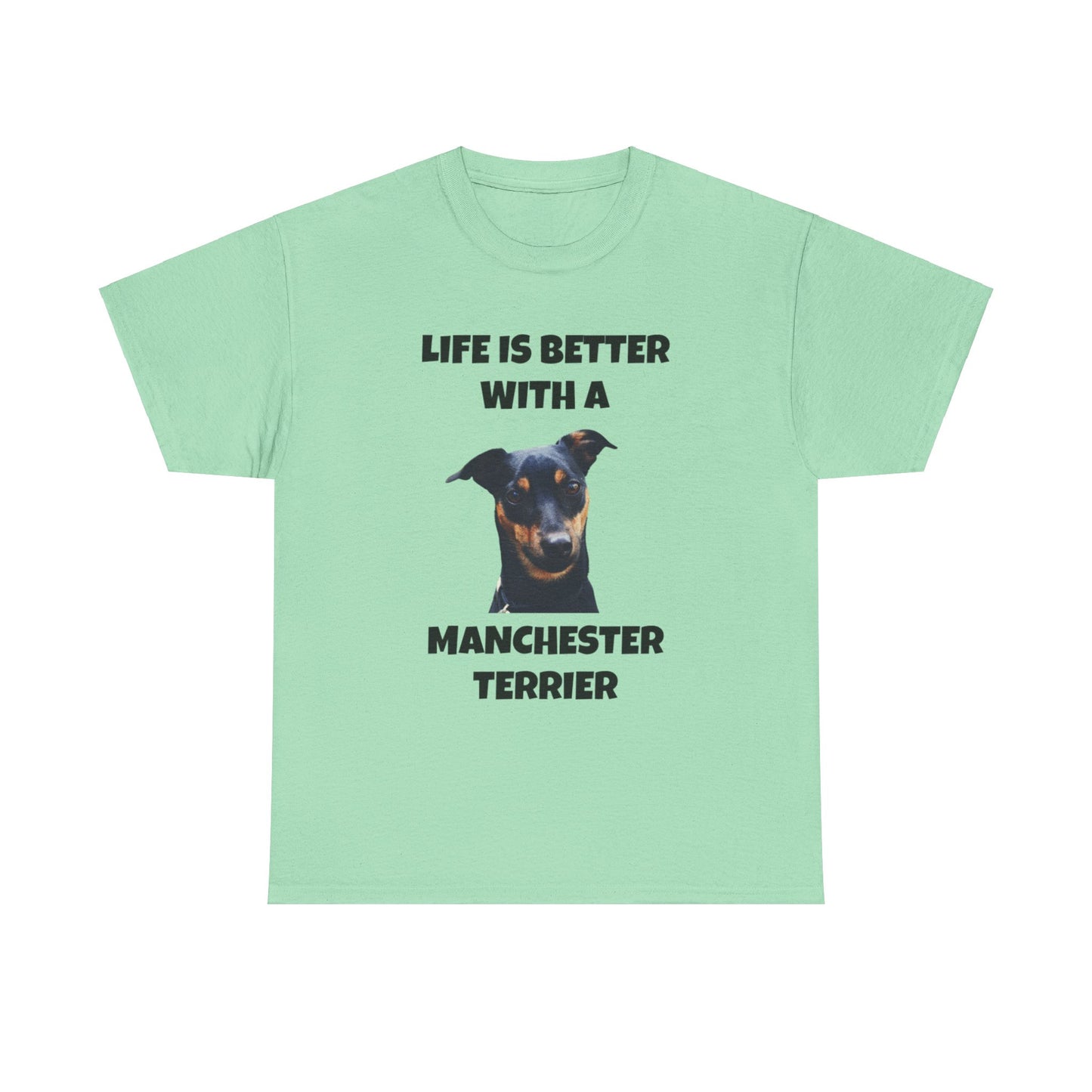 Manchester Terrier, Life is Better with a Manchester Terrier, Unisex Heavy Cotton Tee