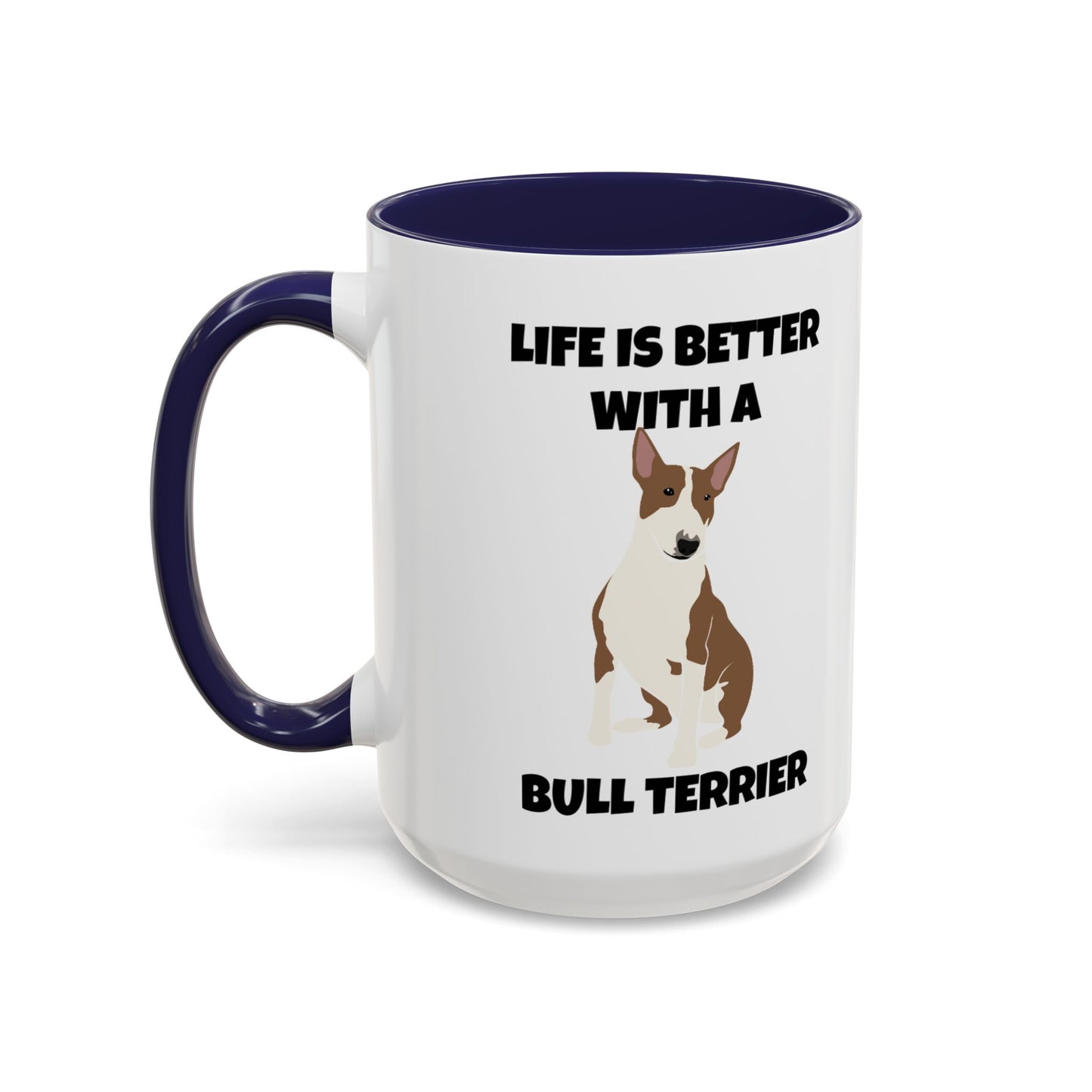 Bull Terrier, Bull Terrier Dog, Life is Better with a Bull Terrier, Accent Coffee Mug (11, 15oz)