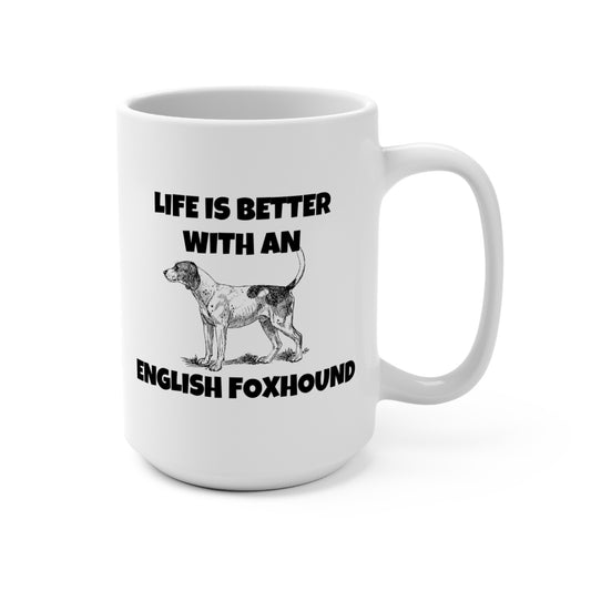 English Foxhound, Life is Better with an English Foxhound, Mug 15oz