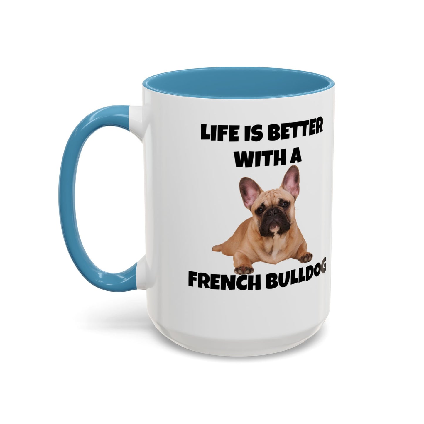 Frenchie, French Bulldog, Life is Better with a French Bulldog, Accent Coffee Mug (11, 15oz)