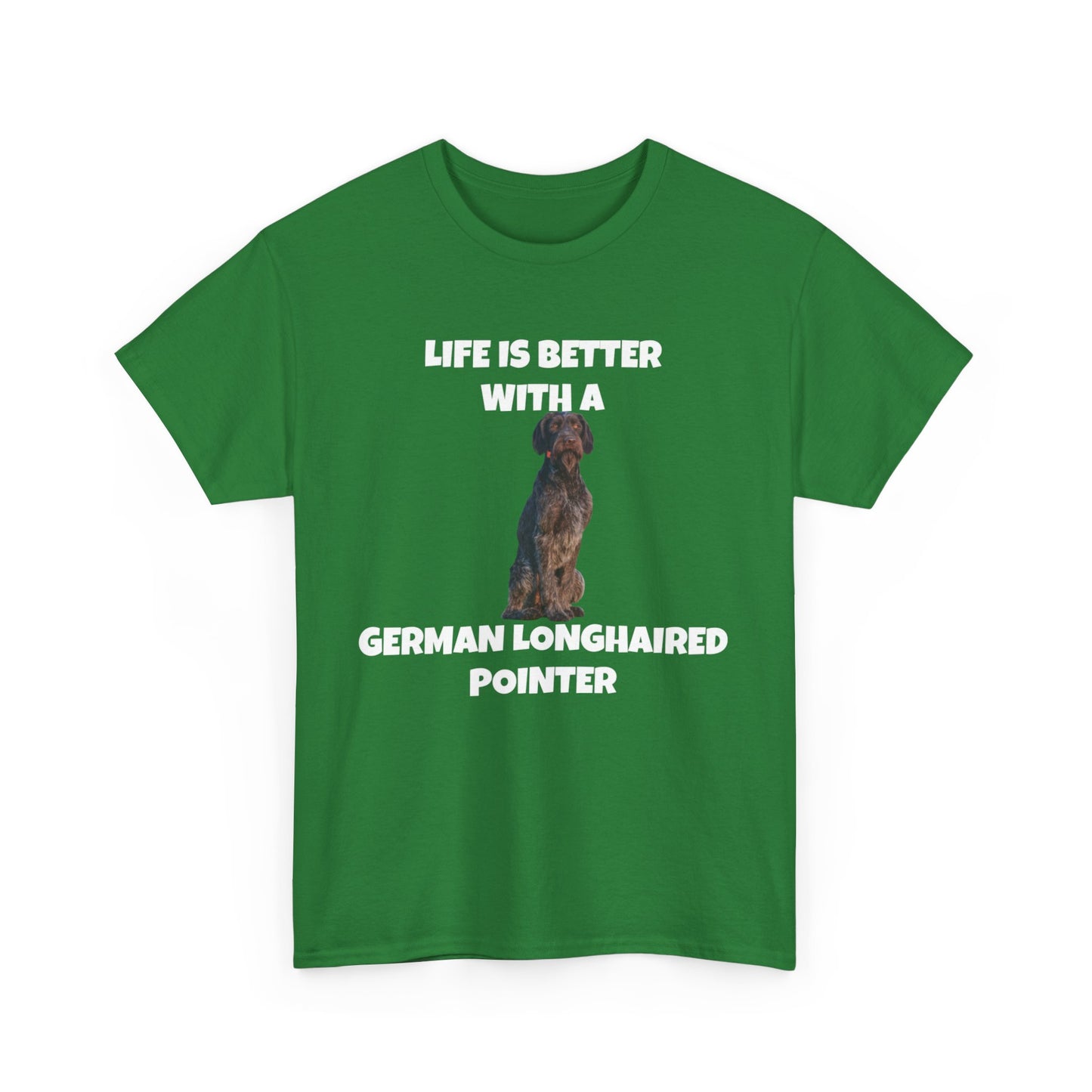 German Longhaired Pointer, German Longhaired Pointer Dog, Life is Better with a German Longhaired Pointer, Unisex Heavy Cotton Tee