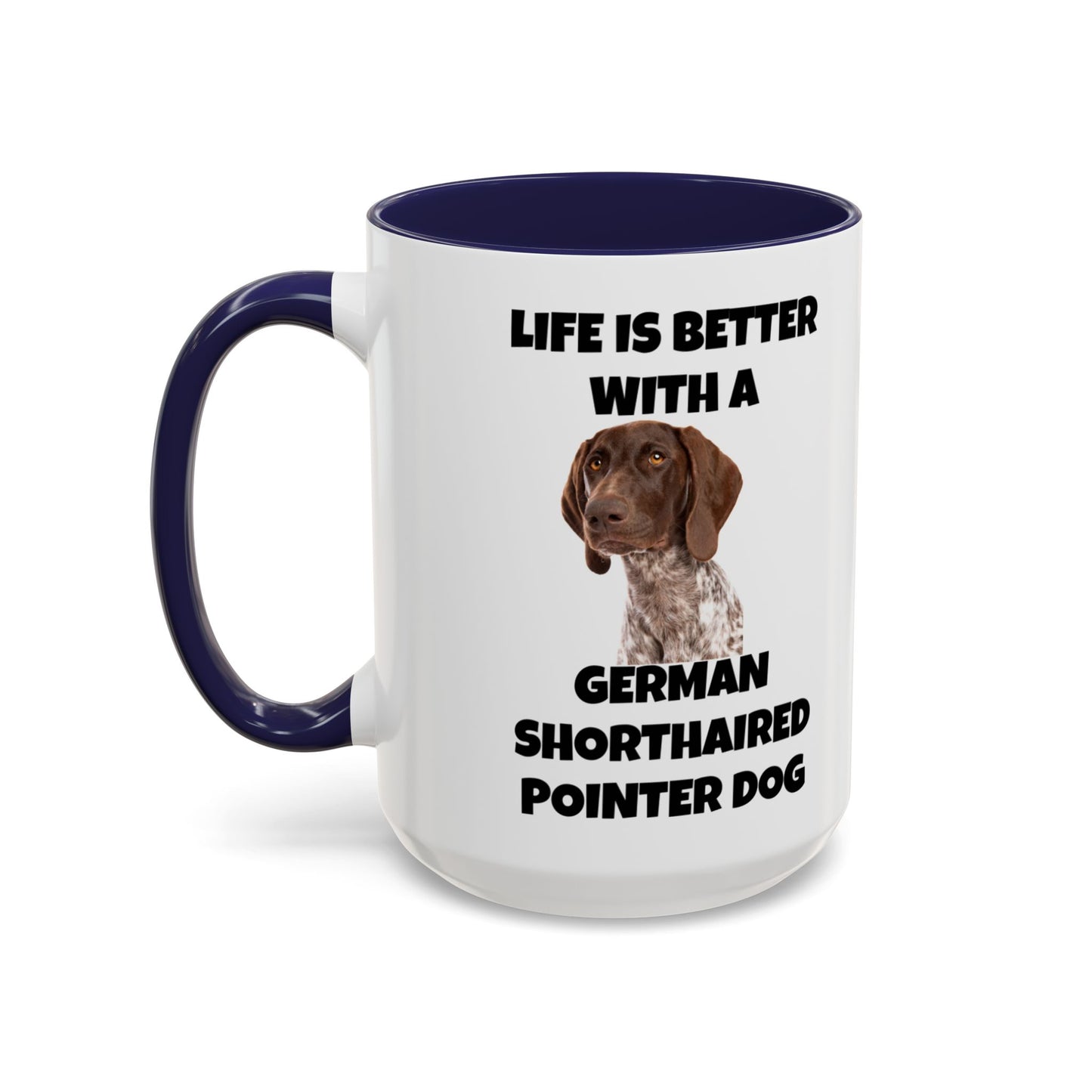 German Shorthaired Pointer Dog, Life is Better with a German Shorthaired Pointer Dog, Accent Coffee Mug (11, 15oz)