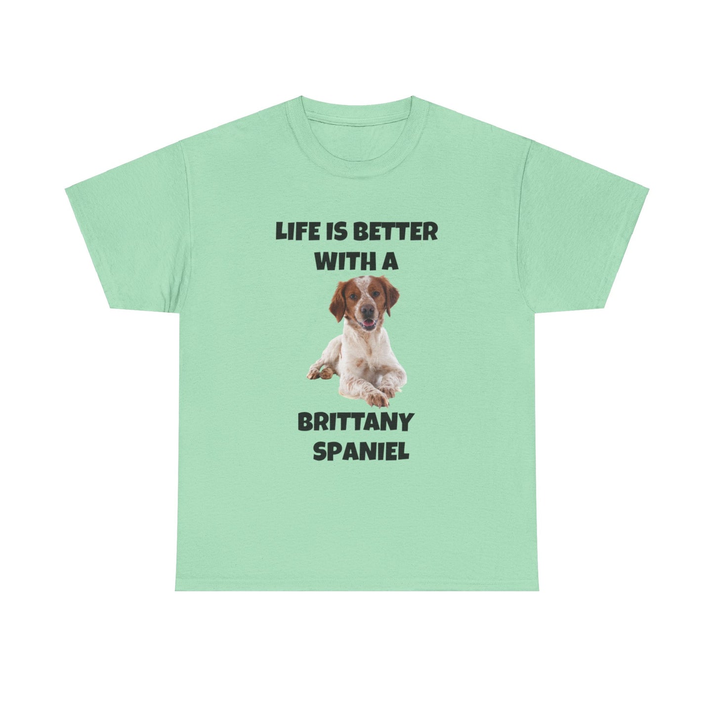 Brittany Spaniel, Life is Better with a Brittany Spaniel, Unisex Heavy Cotton Tee