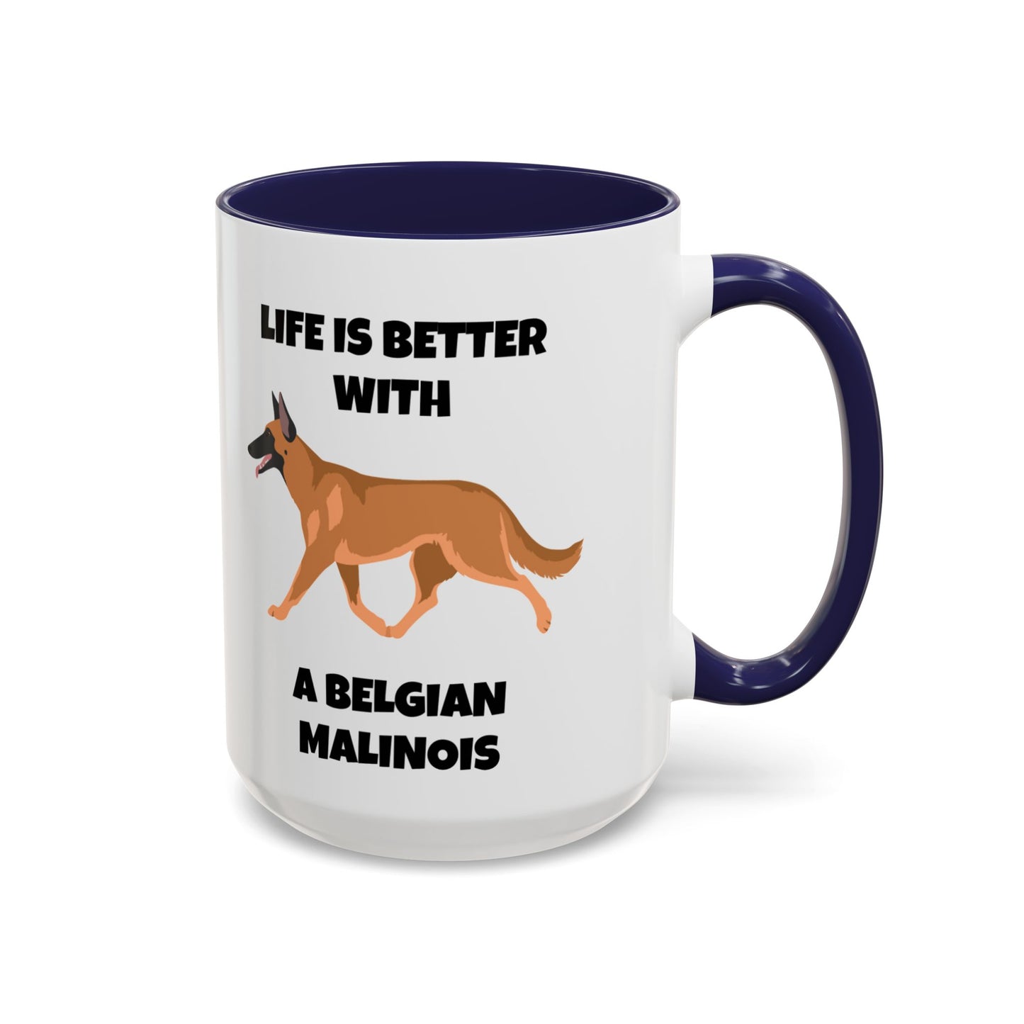 Belgian Malinois, Malinois, Belgian Malinois Dog, Life is Better With a Belgian Malinois, Accent Coffee Mug (11, 15oz)