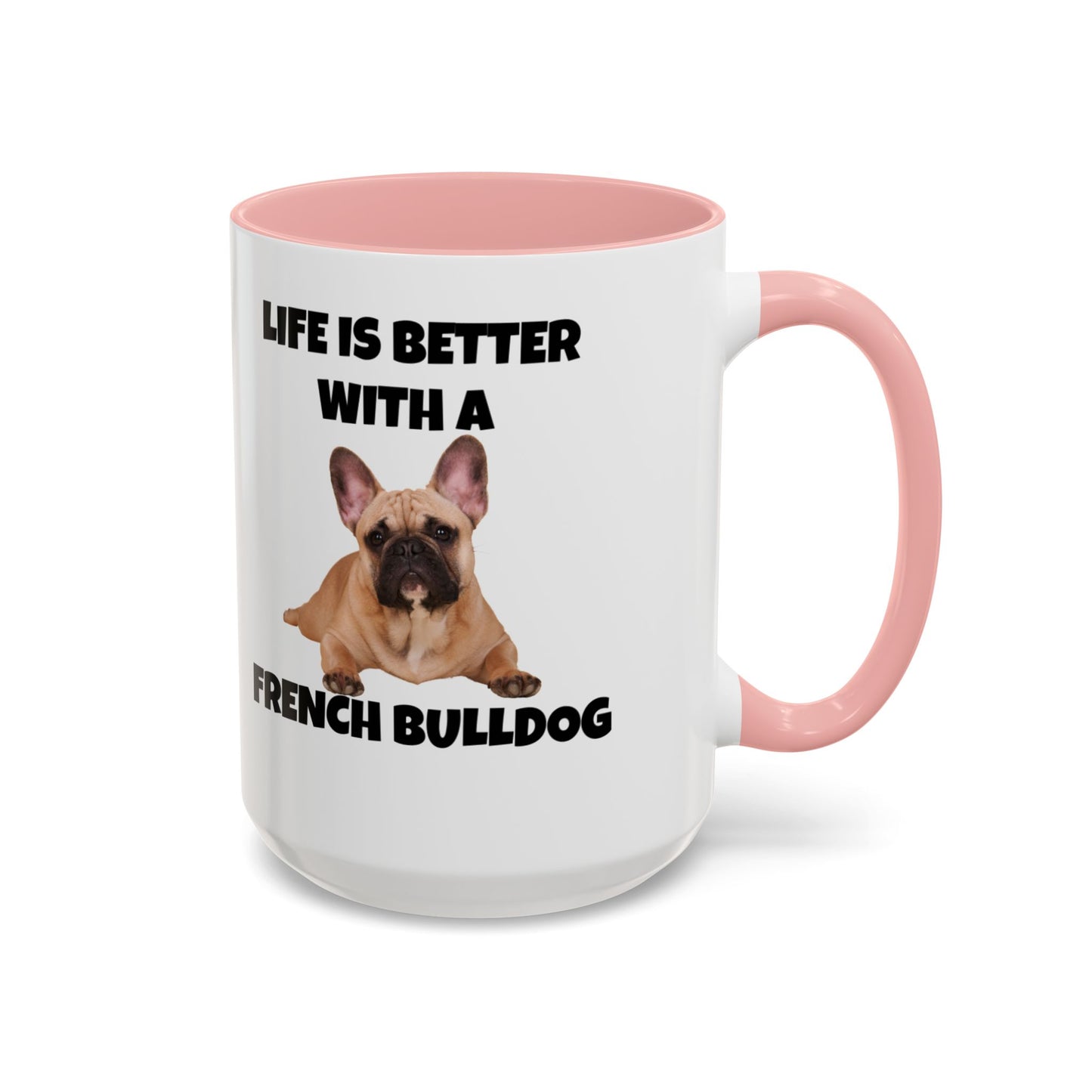 Frenchie, French Bulldog, Life is Better with a French Bulldog, Accent Coffee Mug (11, 15oz)