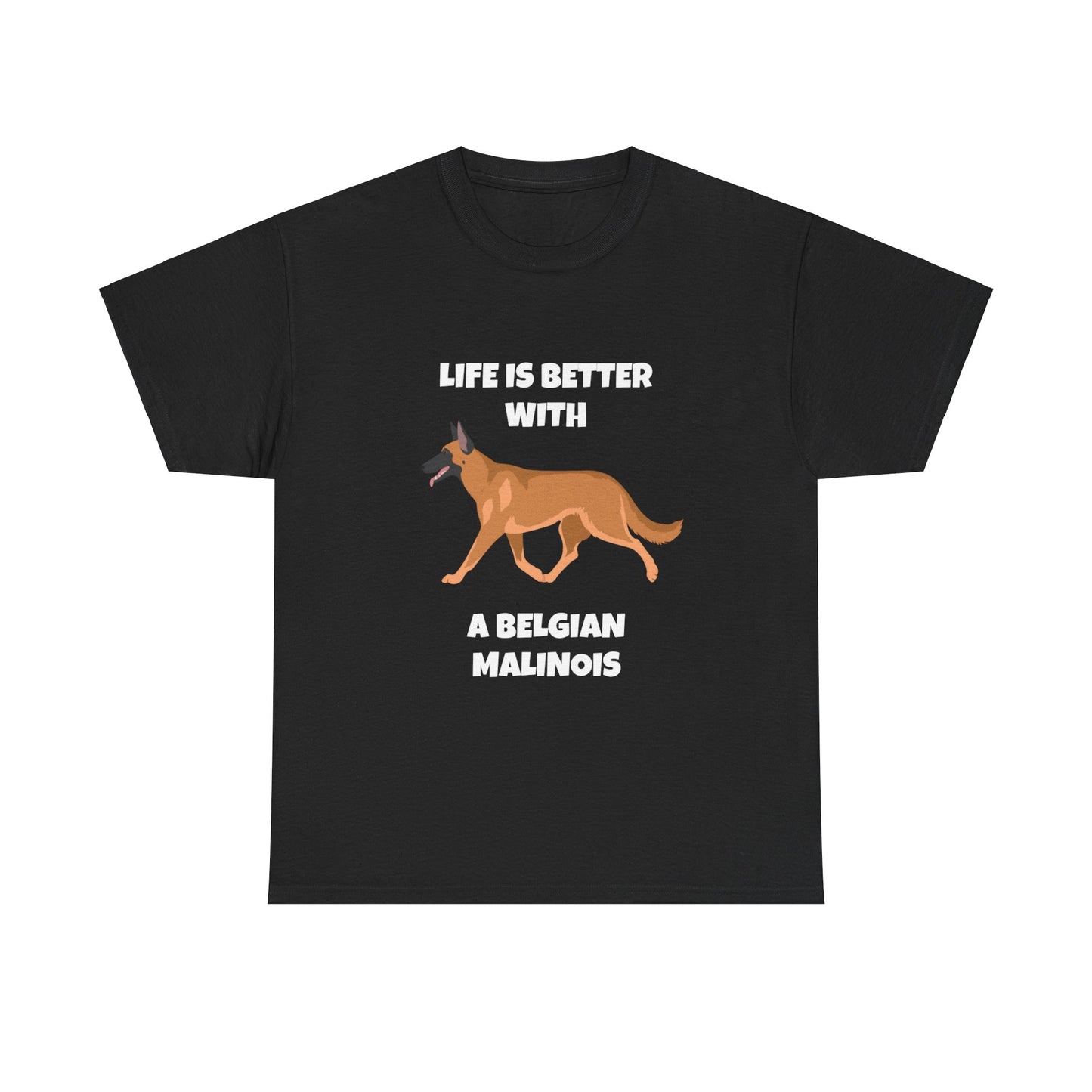 Belgian Malinois, Malinois, Belgian Malinois Dog, Life is Better With a Belgian Malinois, Dark Unisex Heavy Cotton Tee