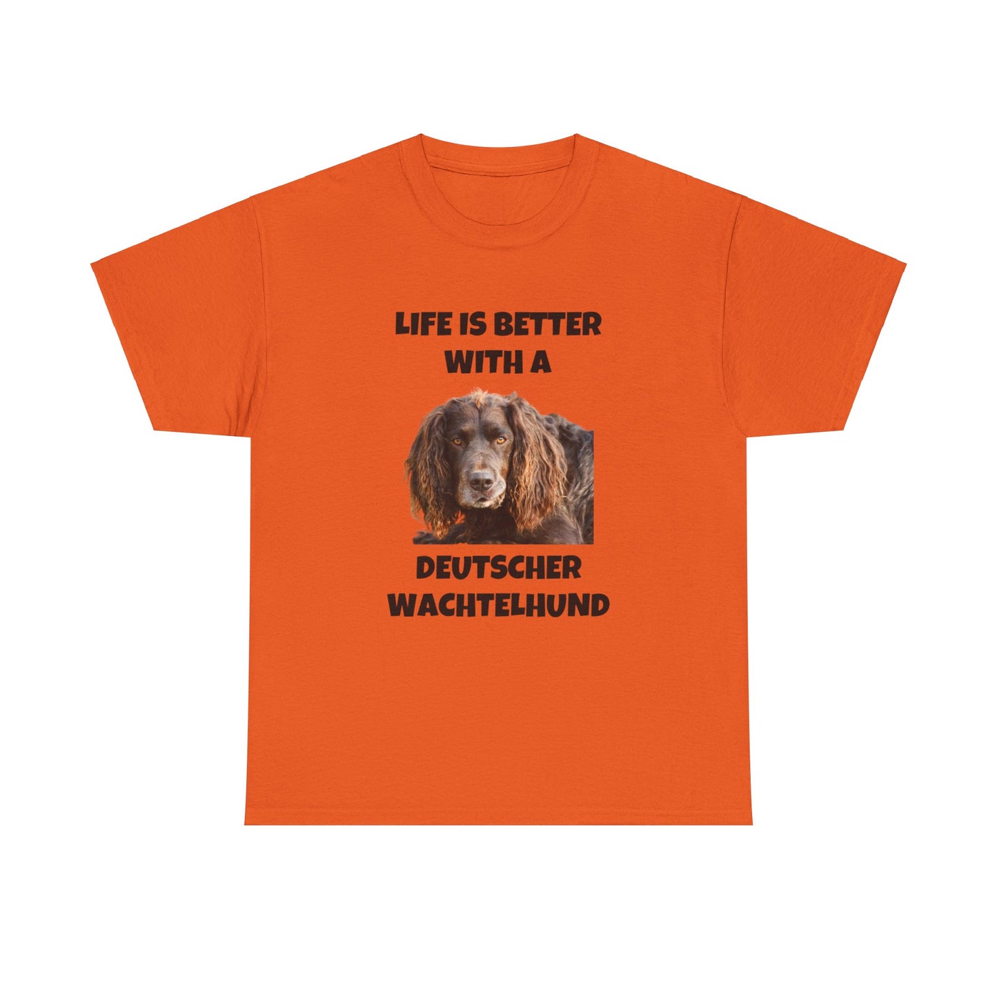 Deutscher Wachtelhund Dog, Life is Better with a Deutscher Wachtelhund, Unisex Heavy Cotton Tee