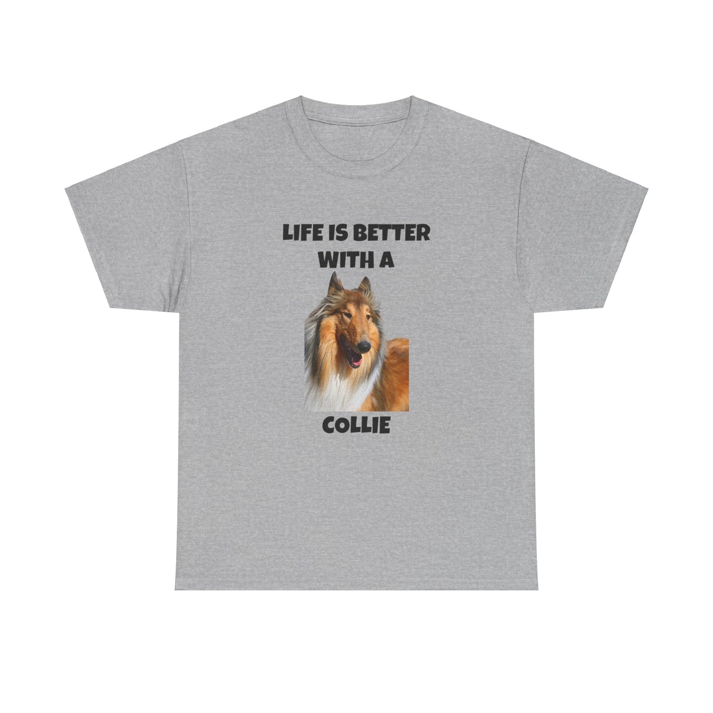 Collie Dog, Life is Better with a Collie, Unisex Heavy Cotton Tee