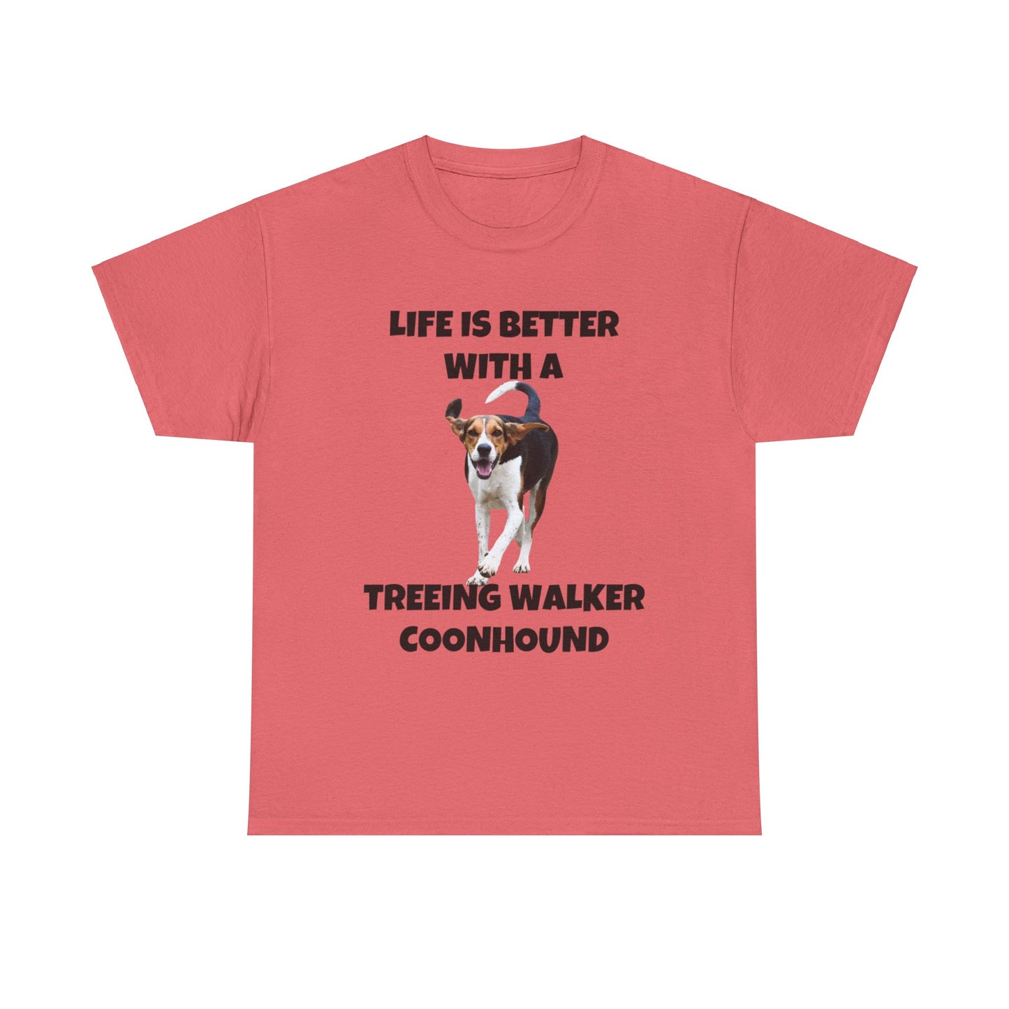 Treeing Walker Coonhound, Treeing Walker, Life is Better with a Treeing Walker Coonhound, Unisex Heavy Cotton Tee