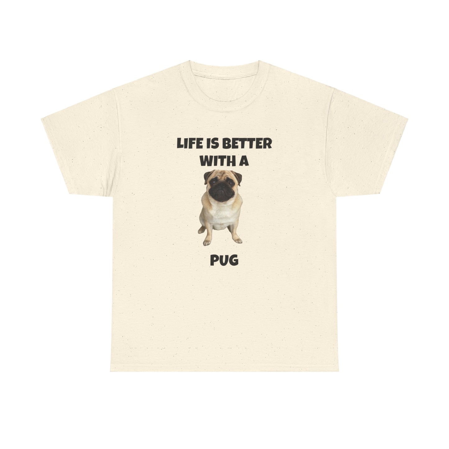 Pug, Pug Dog, Life is Better with a Pug, Unisex Heavy Cotton Tee