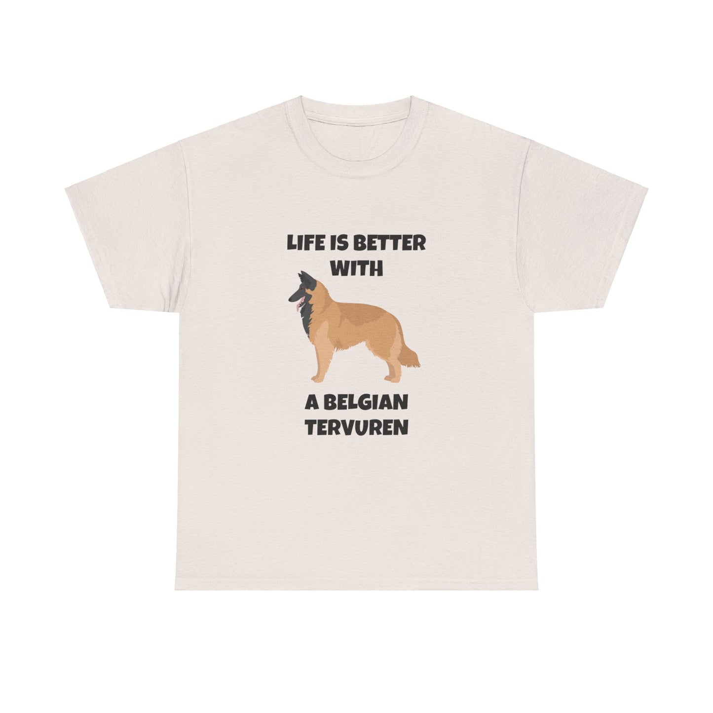 Belgian Tervuren, Belgian Tervuren Dog, Life is Better with a Belgian Tervuren, Unisex Heavy Cotton Tee