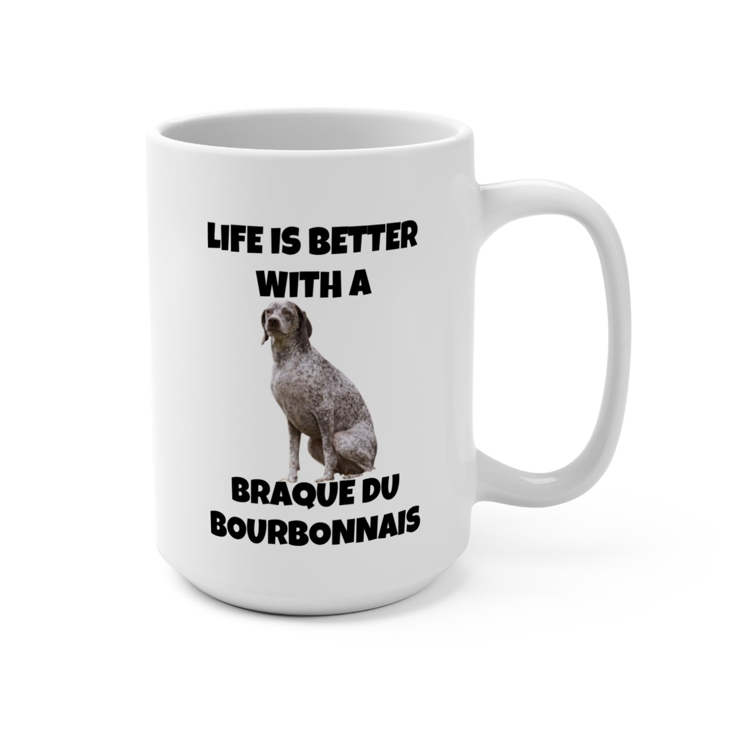 Braque du Bourbonnais, Life is Better with a Braque du Bourbonnais, Mug 15oz