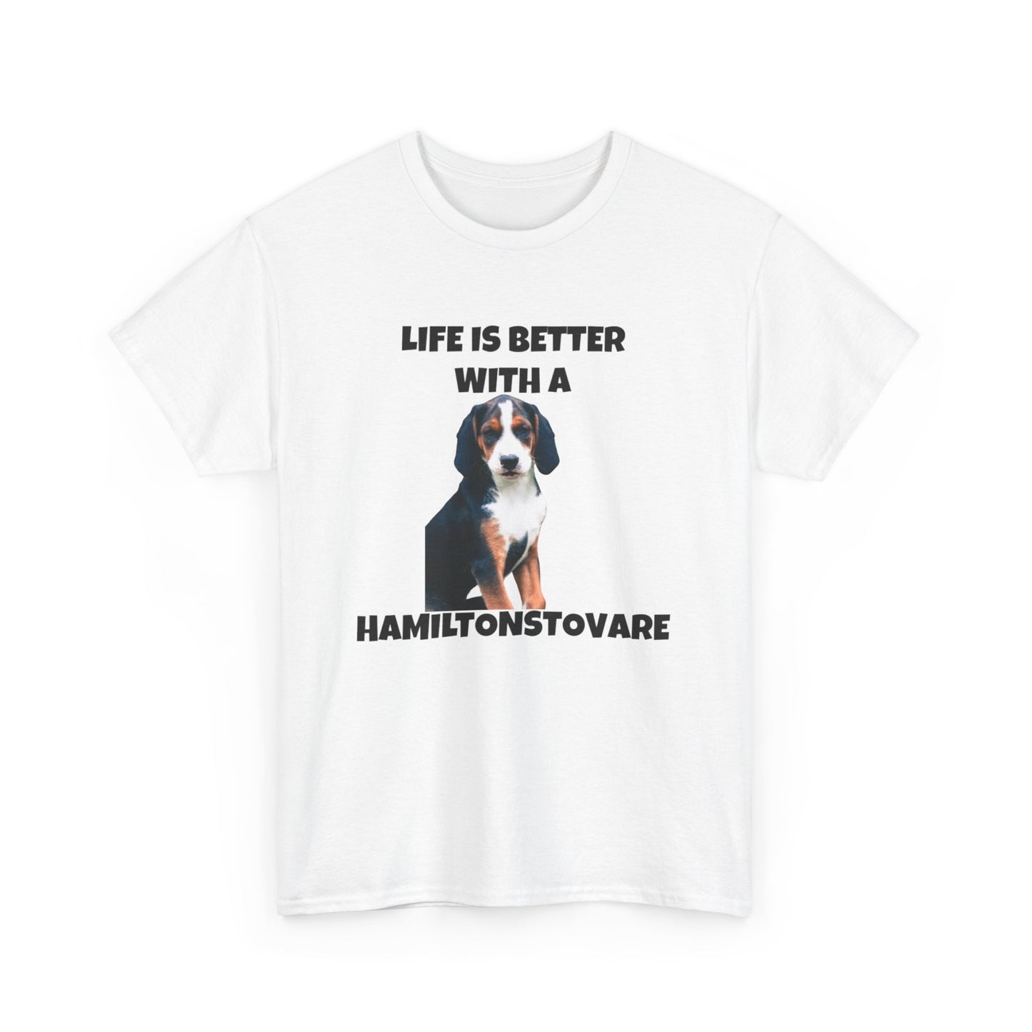 Hamiltonstovare, Hamiltonstovare Dog, Life is Better with a Hamiltonstovare, Unisex Heavy Cotton Tee