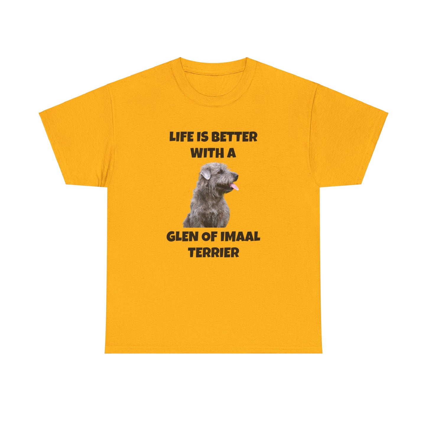 Glen of Imaal Terrier, Glen of Imaal Terrier Dog, Life is Better with a Glen of Imaal Terrier, Unisex Heavy Cotton Tee