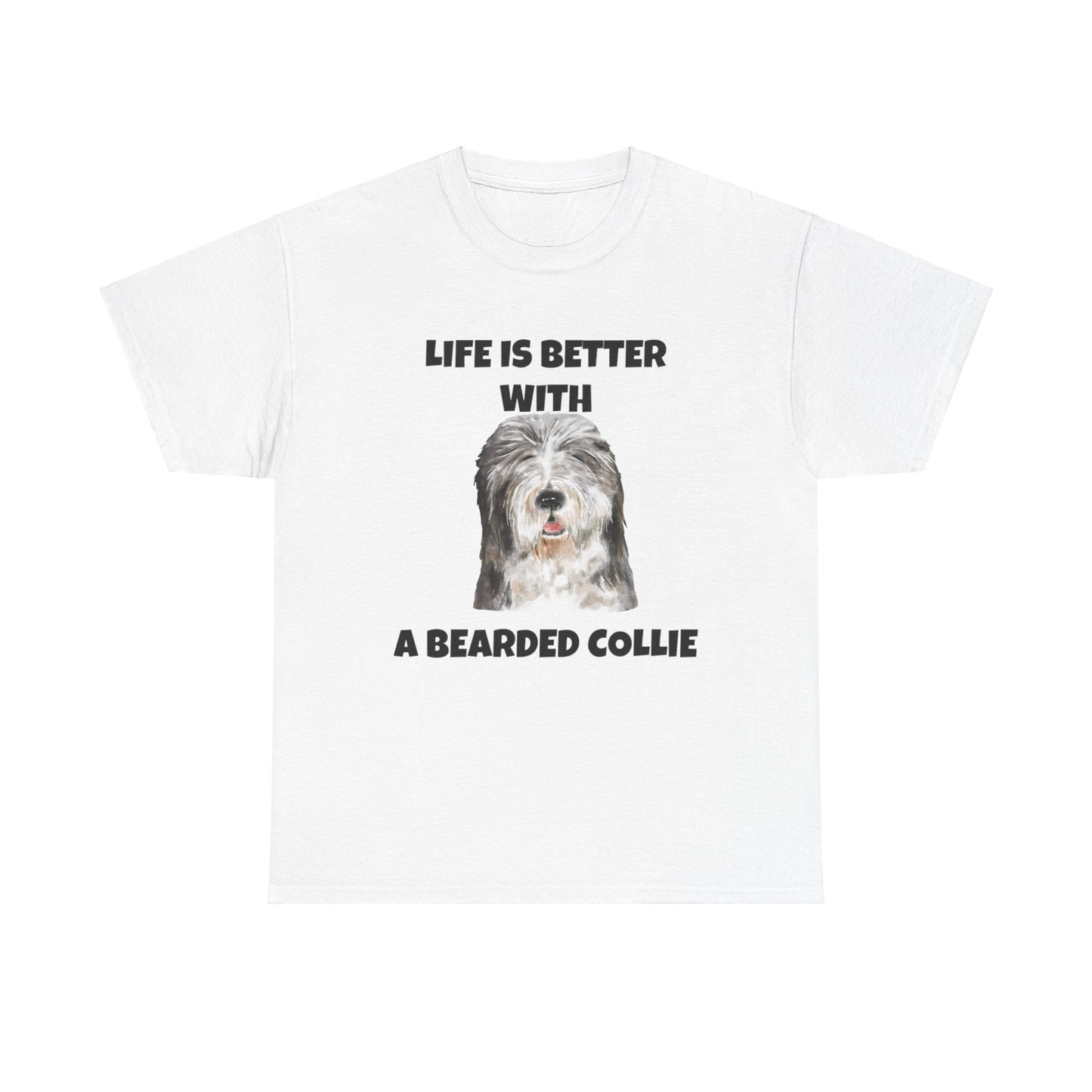 Bearded Collie, Life is Better With A Bearded Collie Unisex Heavy Cotton Tee