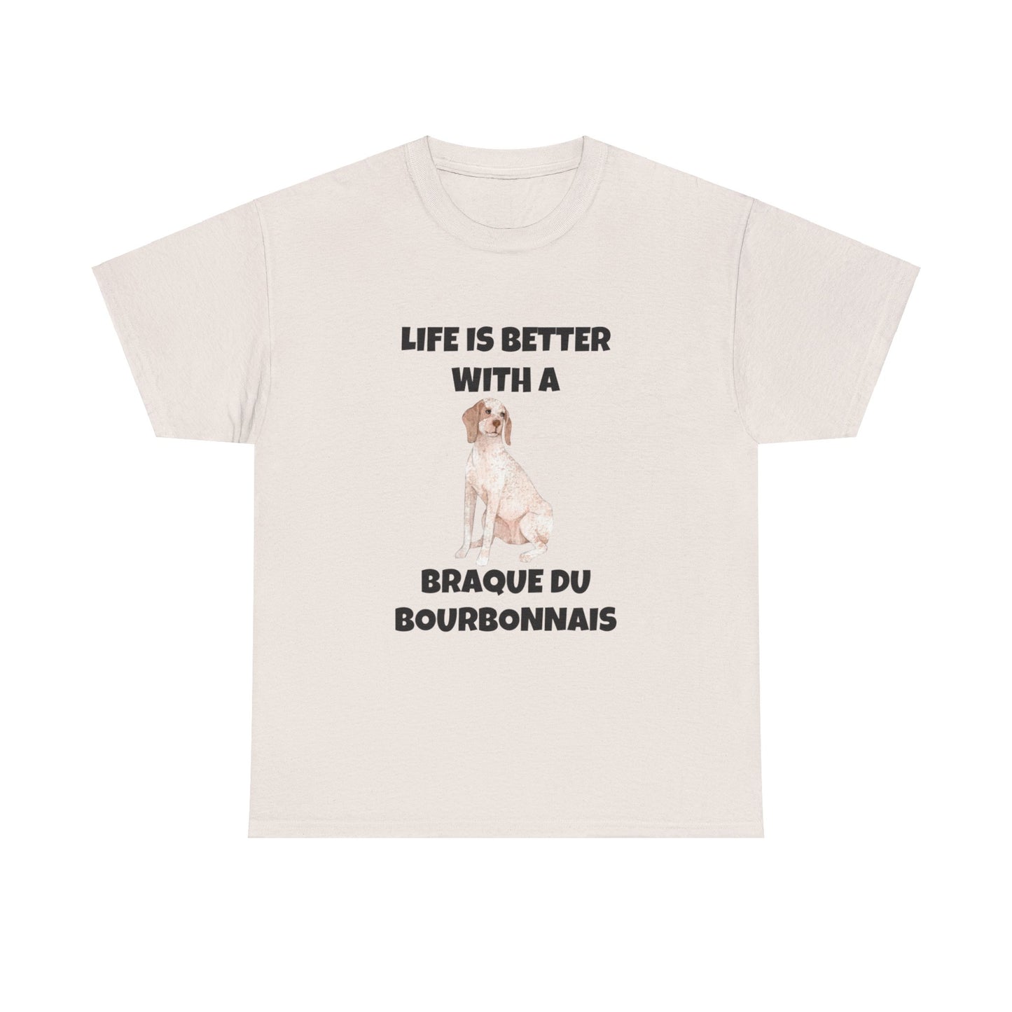 Braque du Bourbonnais, Braque du Bourbonnais Dog, Life is Better with a Braque du Bourbonnais, Unisex Heavy Cotton Tee