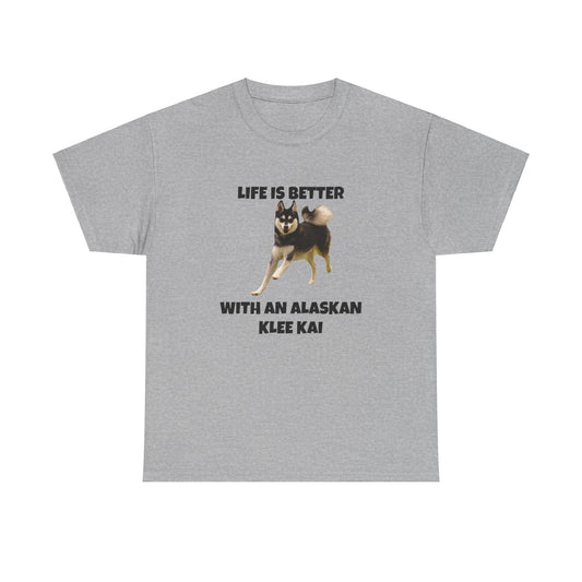 Alaskan Klee Kai, Klee Kai Dog, Klee Kai, Life is Better With An Alaskan Klee Kai, Unisex Heavy Cotton Tee