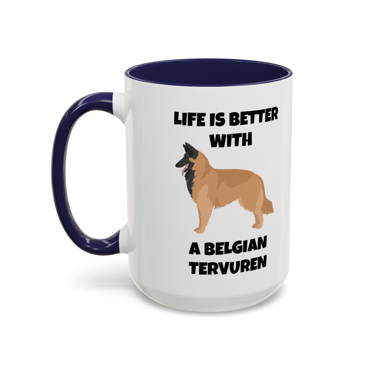 Belgian Tervuren, Belgian Tervuren Dog, Life is Better with a Belgian Tervuren, Accent Coffee Mug (11, 15oz)