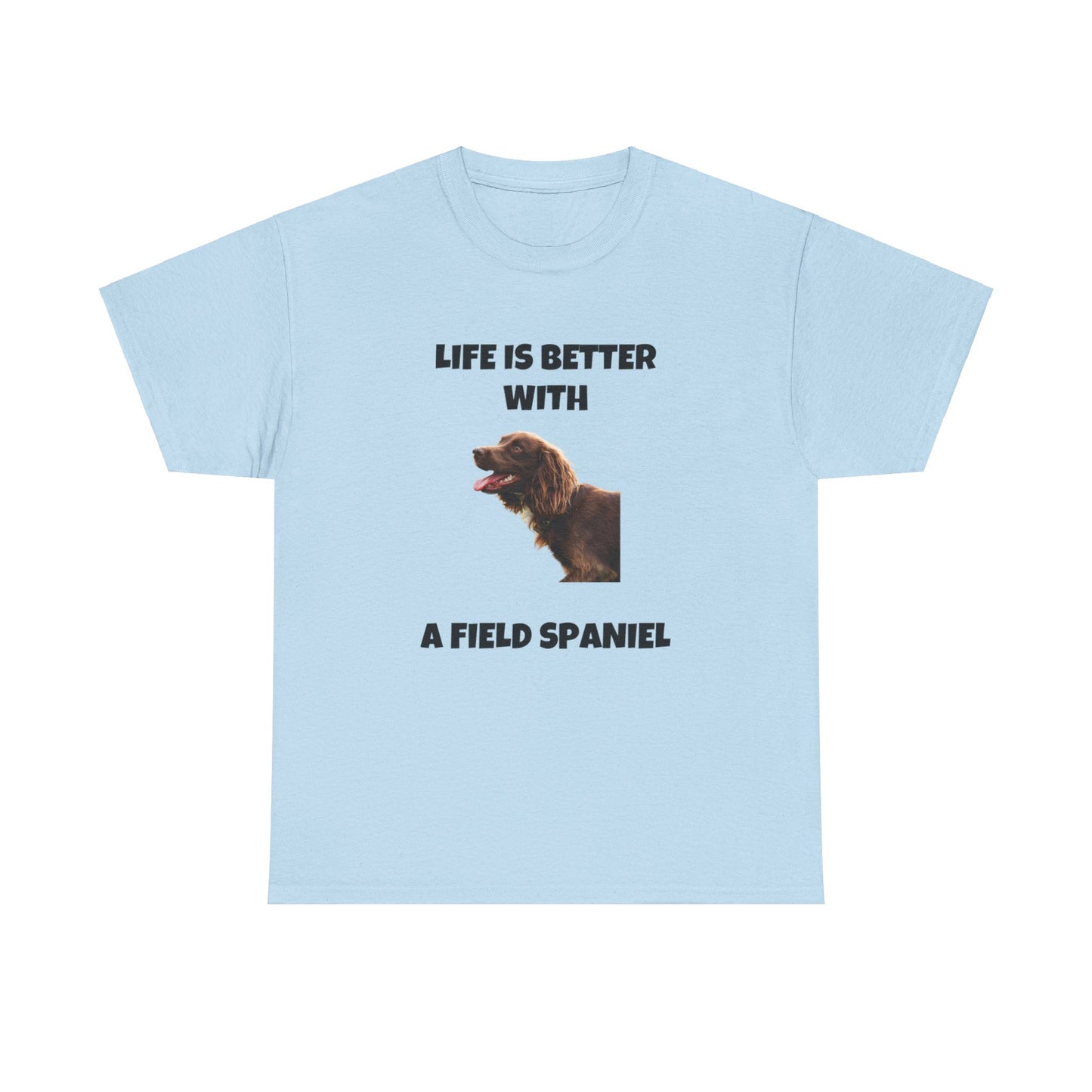 Field Spaniel, Field Spaniel Dog, Life is Better with a Field Spaniel, Unisex Heavy Cotton Tee