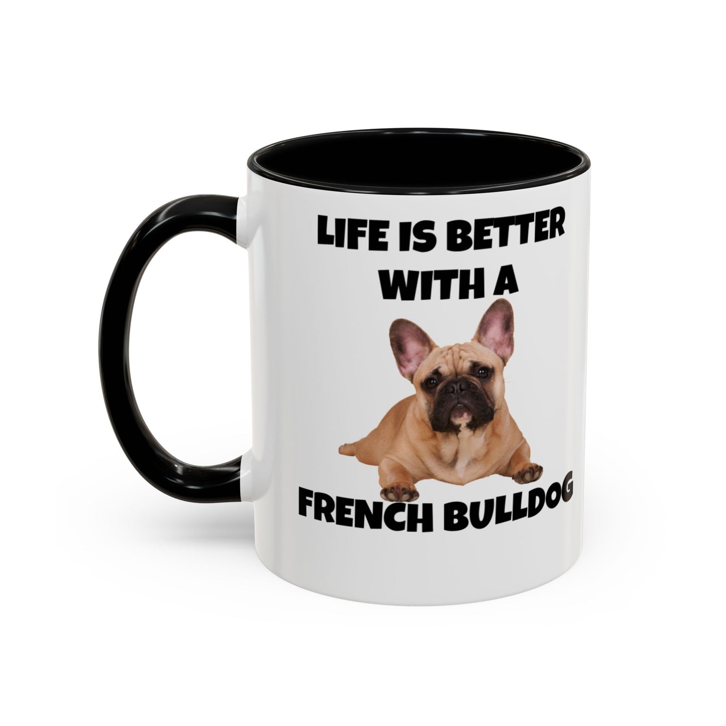 Frenchie, French Bulldog, Life is Better with a French Bulldog, Accent Coffee Mug (11, 15oz)