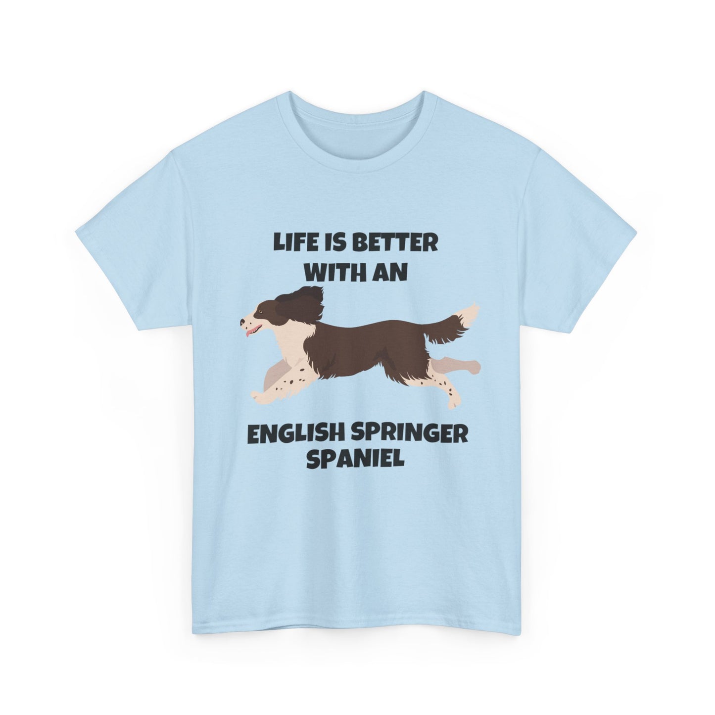 English Springer Spaniel Dog, Life is Better with an English Spaniel, Unisex Heavy Cotton Tee