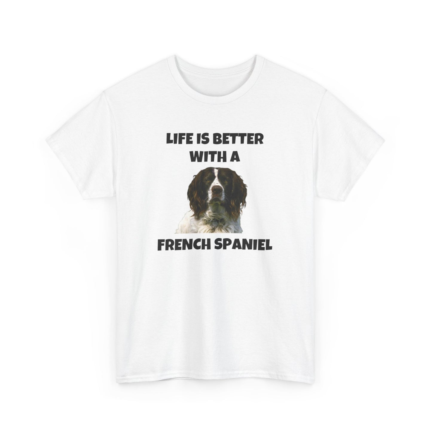 French Spaniel, French Spaniel Dog, Life is Better with a French Spaniel, Unisex Heavy Cotton Tee