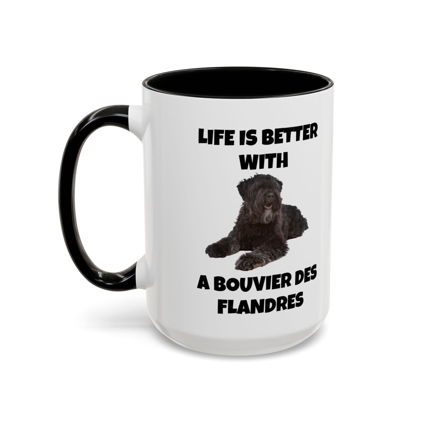 Bouvier des Flandres, Bouvier des Flandres Dog,  Life is Better with a Bouvier des Flandres, Accent Coffee Mug (11, 15oz)