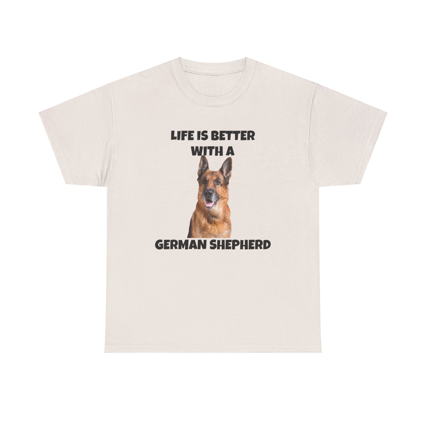 German Shepherd, German Shepherd Dog, Life is Better with a German Shepherd, Unisex Heavy Cotton Tee