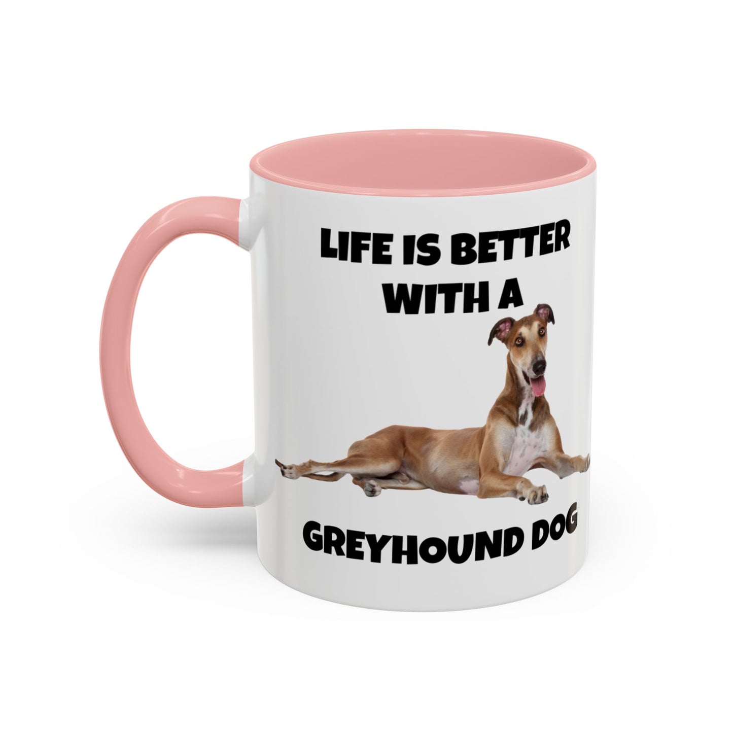 Greyhound, Greyhound Dog, Life is Better with a Greyhound Dog, Accent Coffee Mug (11, 15oz)