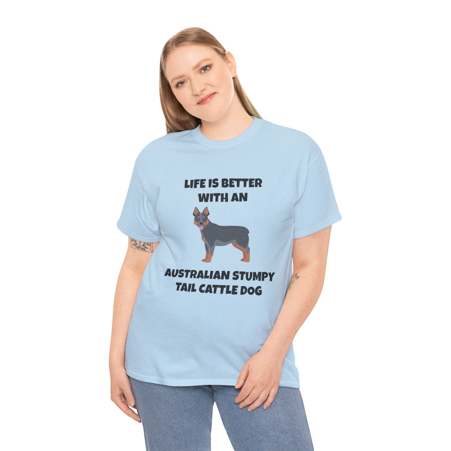 Australian Stumpy Tail Cattle Dog, Life is Better with an Australian Stumpy Tail Cattle Dog, Unisex Heavy Cotton Tee