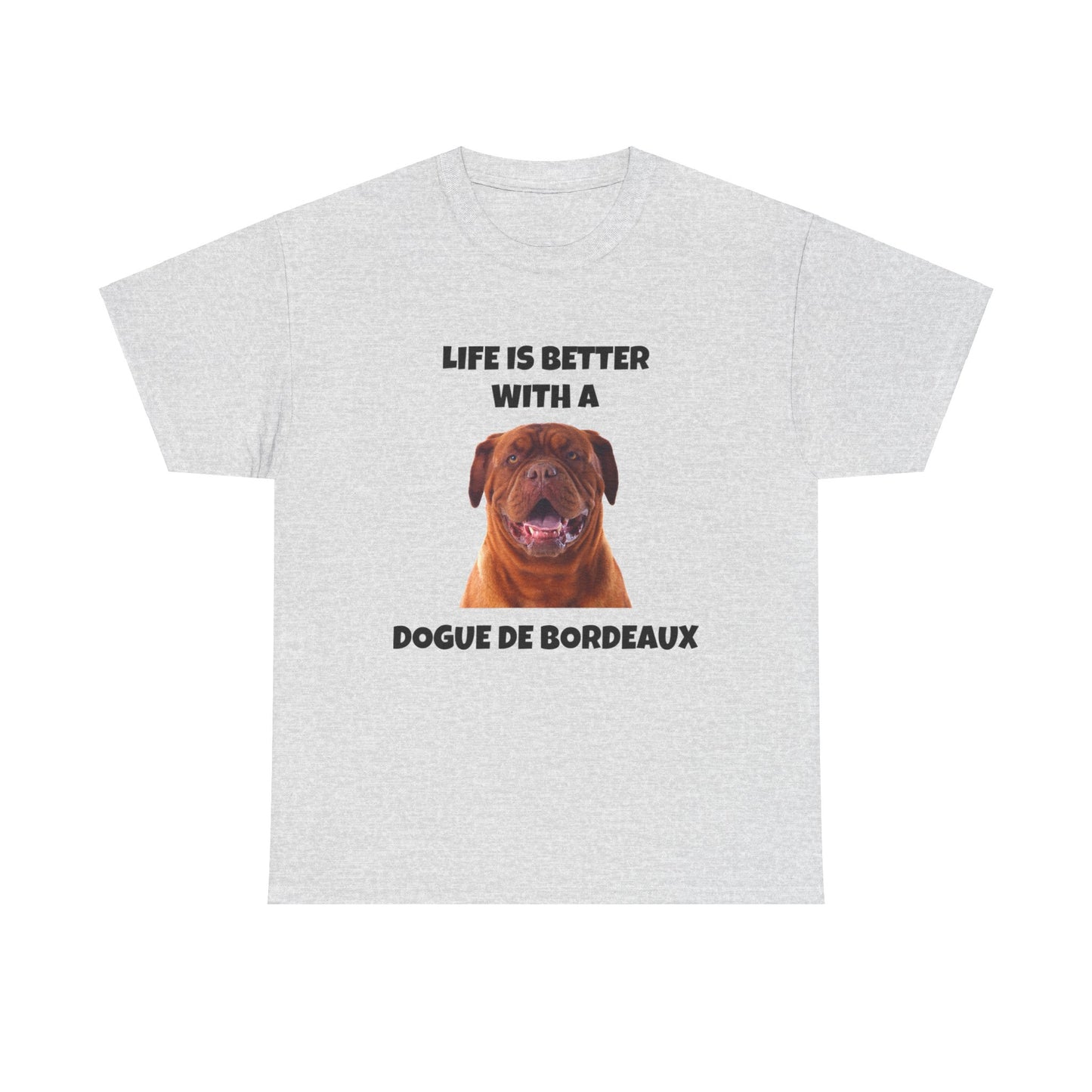 Dogue de Bordeaux Dog, Life is Better with a Dogue de Bordeaux, Unisex Heavy Cotton Tee