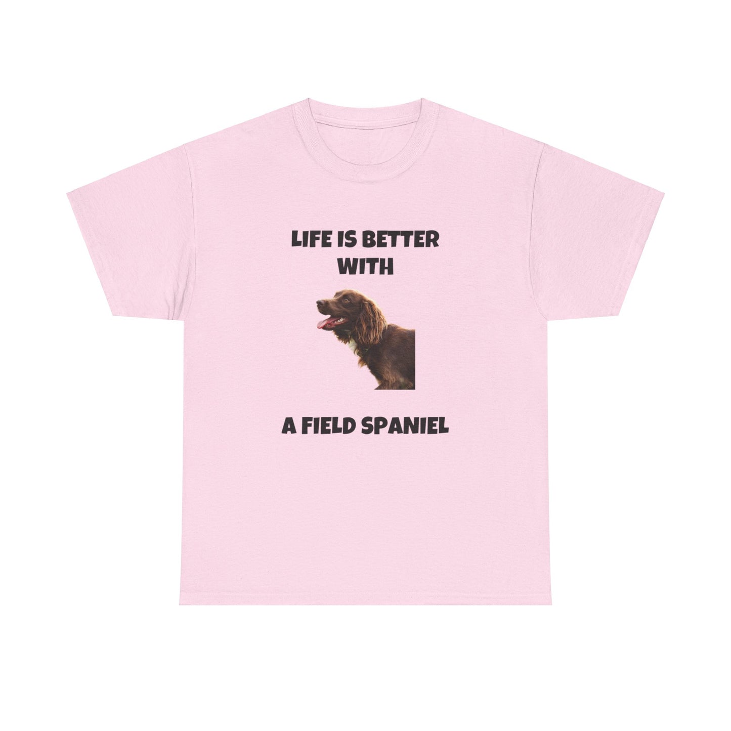 Field Spaniel, Field Spaniel Dog, Life is Better with a Field Spaniel, Unisex Heavy Cotton Tee